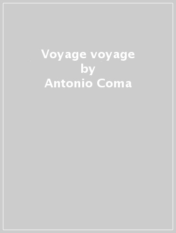Voyage voyage - Antonio Coma
