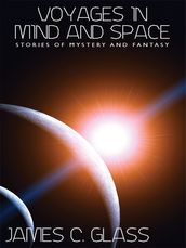 Voyages in Mind and Space: Stories of Mystery and Fantasy