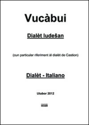 Vucàbui dialèt ludesan-italiano. (Cun particular riferiment al dialet de Castion) - Angelo Marzatico
