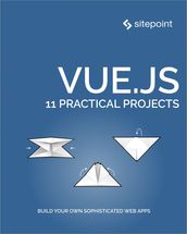 Vue.js: 11 Practical Projects