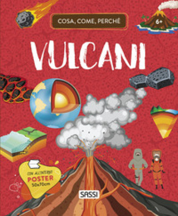 Vulcani. Cosa, come, perché. Ediz. a colori. Con Poster - Valentina Bonaguro - Alberto Borgo - Mattia Cerato