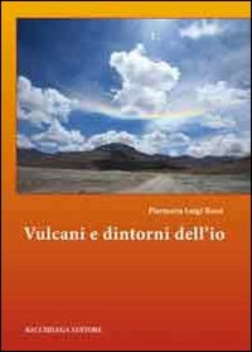 Vulcani e dintorni dell'io - Piermaria Luigi Rossi | 