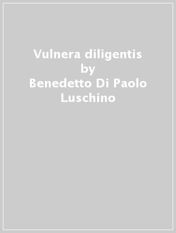 Vulnera diligentis - Benedetto Di Paolo Luschino