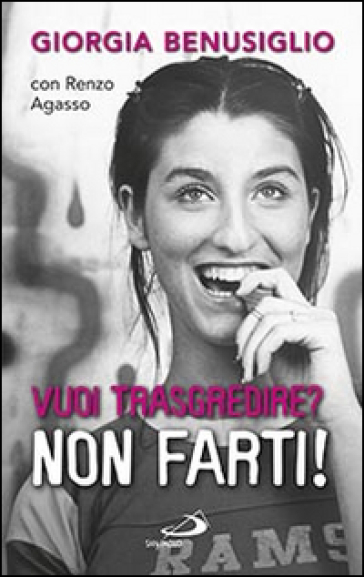 Vuoi trasgredire? Non farti! - Giorgia Benusiglio - Renzo Agasso