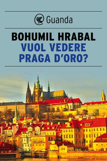 Vuol vedere Praga d'oro? - Bohumil Hrabal