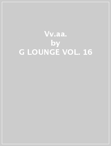 Vv.aa. - G LOUNGE VOL. 16