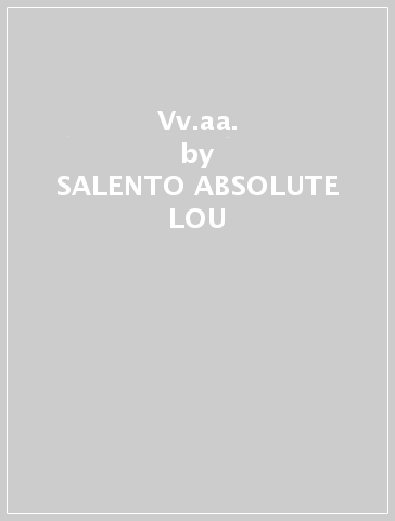 Vv.aa. - SALENTO ABSOLUTE LOU