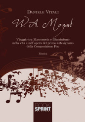 W. A. Mozart. Viaggio tra massoneria e illuminismo nella vita e nell