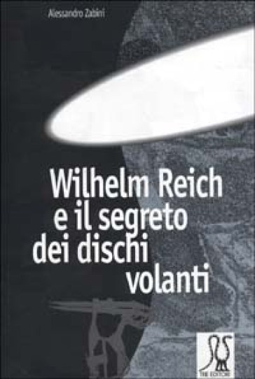 W. Reich e il segreto dei dischi volanti - Alessandro Zabini