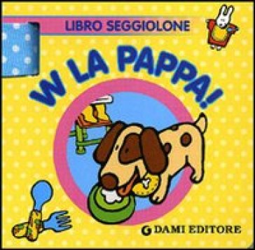 W la pappa! Libro seggiolone. Ediz. illustrata - Matt Wolf