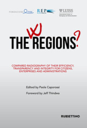 W the Regions? Compared radiography of their efficiency, transparency and integrity for citizens, enterprises and administrations