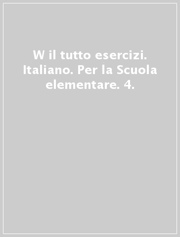 W il tutto esercizi. Italiano. Per la Scuola elementare. 4.