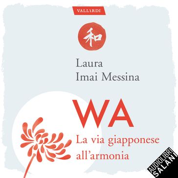 WA, la via giapponese dell'armonia: 72 parole per capire che la felicità più vera è quella condivisa - Laura Imai Messina