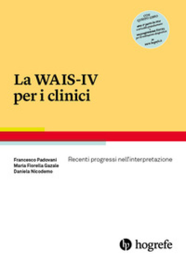 La WAIS-IV per i clinici. Recenti progressi nell'interpretazione - Francesco Padovani - Maria Fiorella Gazale - Daniela Nicodemo