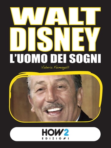 WALT DISNEY. L'Uomo dei Sogni - Valeria Fumagalli