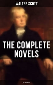 WALTER SCOTT: The Complete Novels (Illustrated)