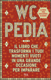 WCpedia. Il libro che trasforma i tuoi momenti vuoti in una grande occasione per imparare