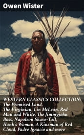 WESTERN CLASSICS COLLECTION: The Promised Land, The Virginian, Lin McLean, Red Man and White, The Jimmyjohn Boss, Napoleon Shave-Tail, Hank s Woman, A Kinsman of Red Cloud, Padre Ignacio and more