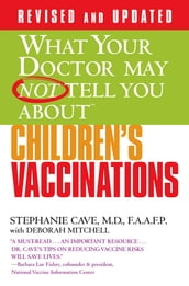 WHAT YOUR DOCTOR MAY NOT TELL YOU ABOUT (TM): CHILDREN S VACCINATIONS