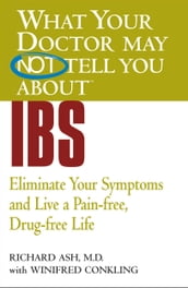 WHAT YOUR DOCTOR MAY NOT TELL YOU ABOUT (TM): IBS