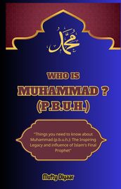 WHO IS MUHAMMAD ? (P.B.U.H.)