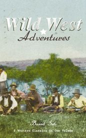 WILD WEST ADVENTURES Boxed Set: 9 Western Classics in One Volume (Illustrated)