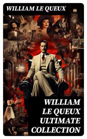 WILLIAM LE QUEUX Ultimate Collection