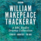 W.M. Thackeray: A BBC Radio Drama Collection