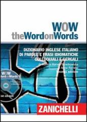 WOW. The word on words. Dizionario inglese italiano di parole e frasi idiomatiche colloquiali e gergali. Con DVD-ROM. Con Contenuto digitale per download