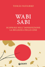 Wabi Sabi. Scoprire nell imperfezione la bellezza delle cose. Con fascetta poster