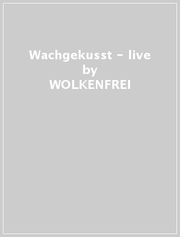 Wachgekusst - live - WOLKENFREI