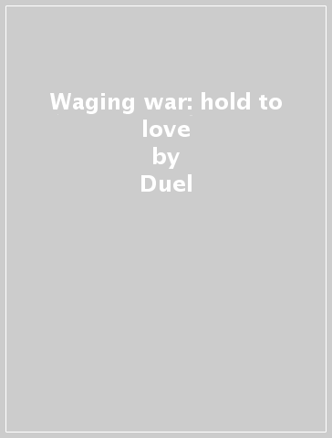 Waging war: hold to love - Duel
