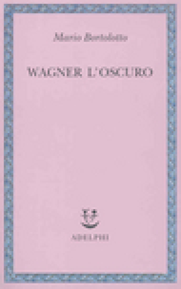 Wagner l'oscuro - Mario Bortolotto