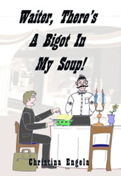 Waiter, There s A Bigot In My Soup!