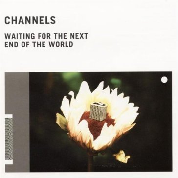 Waiting for the next end of the worl - Channels