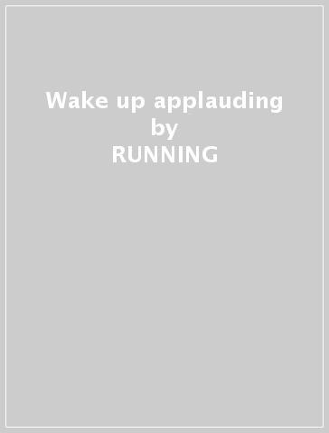 Wake up applauding - RUNNING