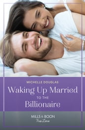 Waking Up Married To The Billionaire (Mills & Boon True Love)