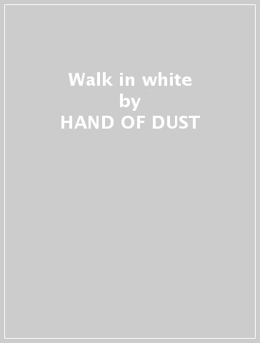 Walk in white - HAND OF DUST