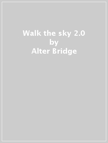 Walk the sky 2.0 - Alter Bridge