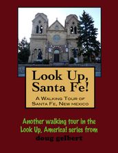 Look Up, Santa Fe! A Walking Tour of Santa Fe, New Mexico
