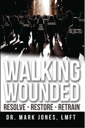 Walking Wounded: Resolve - Restore - Retrain