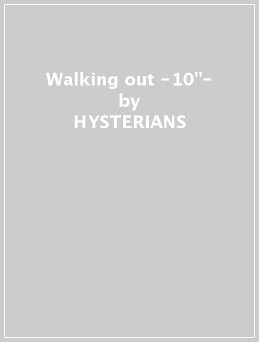 Walking out -10"- - HYSTERIANS