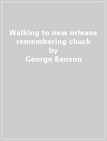 Walking to new orleans remembering chuck - George Benson