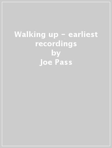 Walking up - earliest recordings - Joe Pass