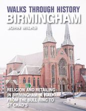 Walks Through History - Birmingham: Religion and retailing in Birmingham: a walk from the Bull Ring to St Chad s