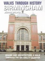 Walks Through History - Birmingham: Brains and Architecture: a walk through the University Quarter