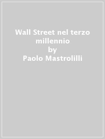 Wall Street nel terzo millennio - Paolo Mastrolilli - Maurizio Molinari