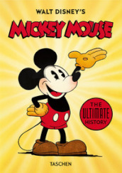 Walt Disney s Mickey Mouse. The ultimate history. 40th Anniversary Edition