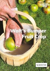 Walt s Bumper Fruit Crop