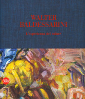 Walter Baldessarini. L esperienza del colore. Ediz. italiana, inglese, francese e tedesca